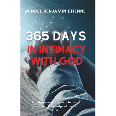 365 days in intimacy with God: A daily journey of growth in the grace and knowledge of Jesus Christ
