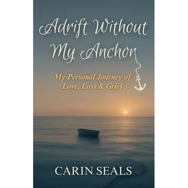 Adrift Without My Anchor: A Personal Journey of Love, Loss & Grief