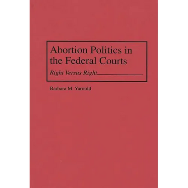 Abortion Politics in the Federal Courts: Right Versus Right