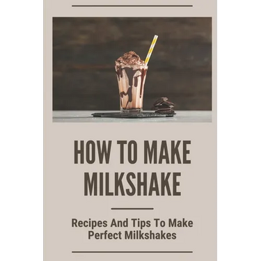 How To Make Milkshake: Recipes And Tips To Make Perfect Milkshakes: Fruit Milkshake Recipe