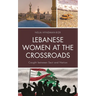 Lebanese Women at the Crossroads: Caught Between Sect and Nation