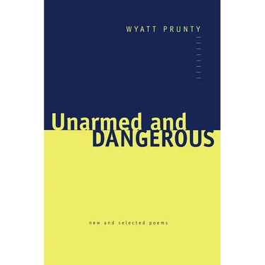 Unarmed and Dangerous: New and Selected Poems