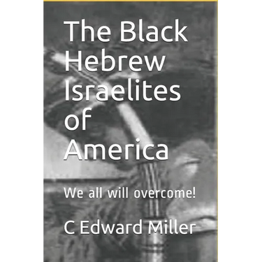 The Black Hebrew Israelites of America: We All Will Overcome!