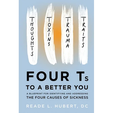 4Ts to a Better You: A Blueprint for Identifying and Addressing the Four Causes of Sickness