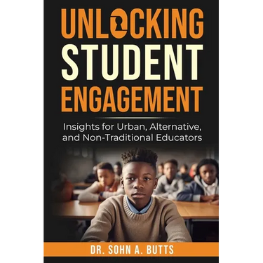 Unlocking Student Engagement: Insights for Urban, Alternative, and Non-Traditional Educators