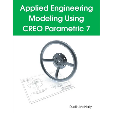 Applied Engineering Modeling Using CREO Parametric 7