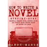 How to Write a Novel: Step-by-Step Essential Romance Novel, Mystery Novel and Fantasy Novel Writing Tricks Any Writer Can Learn