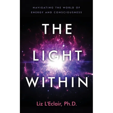 The Light Within: Navigating the World of Energy and Consciousness
