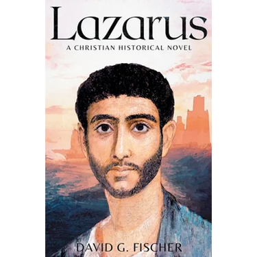 Lazarus: A Christian Historical Novel