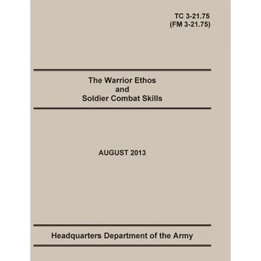 The Warrior Ethos and Soldier Combat Skills: The Official U.S. Army Training Manual. Training Circular TC 3-21.75 (Field Manual FM 3-21.75). August 20