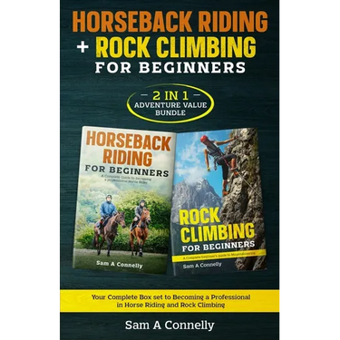 Horseback Riding + Rock Climbing for Beginners: 2 in 1 Adventure Value Set Your Complete Set to Becoming a Professional in Horse Riding and Rock Climb