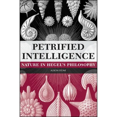 Petrified Intelligence: Nature in Hegel's Philosophy