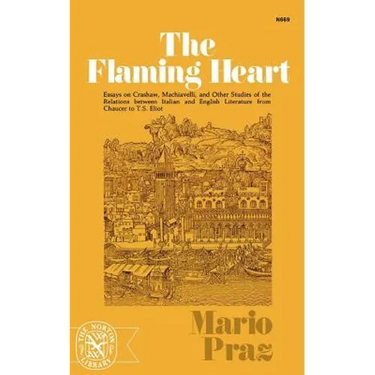 The Flaming Heart: Essays on Crashaw, Machiavelli, and Other Studies of the Relations Between Italian and English Literature from Chaucer to T. S. Eli