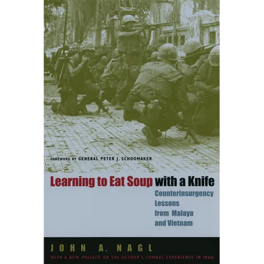 Learning to Eat Soup with a Knife: Counterinsurgency Lessons from Malaya and Vietnam
