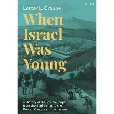 When Israel Was Young: A History of the Jewish People from the Beginnings to the Roman Conquest of Jerusalem