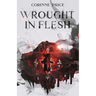 Wrought In Flesh