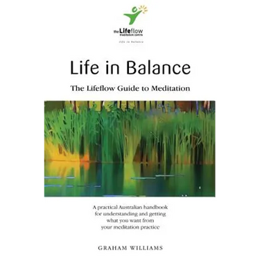 Life in Balance: The Lifeflow Guide to Meditation