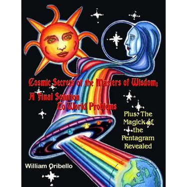 Cosmic Secrets of the Masters Of Wisdom: A Final Solution to World Problems: The Magick of the Pentagram Revealed