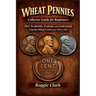 Wheat Pennies Collector Guide for Beginners: How To Identify, Evaluate, and Understand Lincoln Wheat Cents From 1909 to 1958