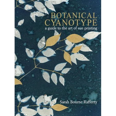 Botanical Cyanotype: A Guide to the Art of Sun Printing