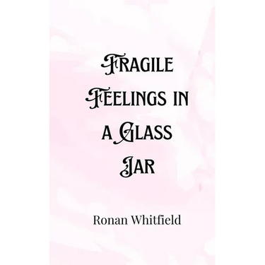 Fragile Feelings in a Glass Jar