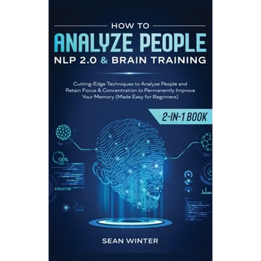 How to Analyze People: NLP 2.0 and Brain Training 2-in-1: Book Cutting-Edge Techniques to Analyze People and Retain Focus & Concentration to