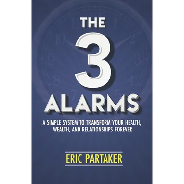 The 3 Alarms: A Simple System to Transform Your Health, Wealth, and Relationships Forever