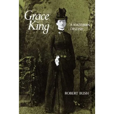 Grace King: A Southern Destiny