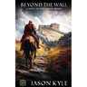 Beyond the Wall: A Novel of Post-Roman Britain