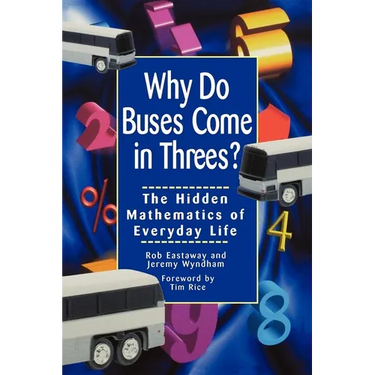 Why Do Buses Come in Threes: The Hidden Mathematics of Everyday Life