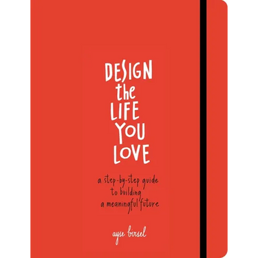 Design the Life You Love: A Step-By-Step Guide to Building a Meaningful Future