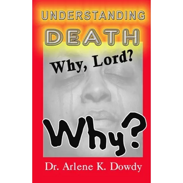 Understanding Death: Why Lord? Why?