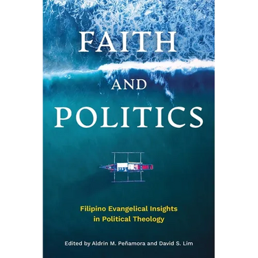 Faith and Politics: Filipino Evangelical Insights in Political Theology