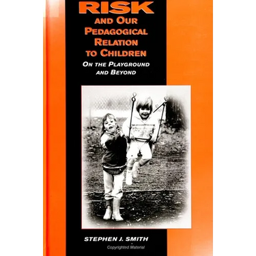 Risk and Our Pedagogical Relation to Children: On the Playground and Beyond