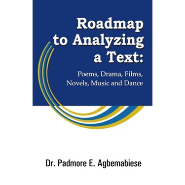 Roadmap to Analyzing a Text: Poems, Drama, Films, Novels, Music and Dance