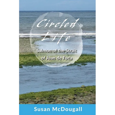 Circled Life: Salmon of the Strait of Juan de Fuca