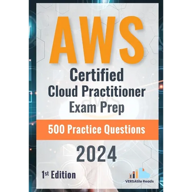 AWS Certified Cloud Practitioner Exam Prep 500 Practice Questions: 1st Edition - 2024