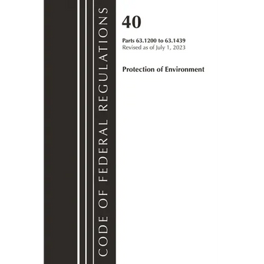 Code of Federal Regulations, Title 40 Protection of the Environment 63.1200-63.1439, Revised as of July 1, 2023