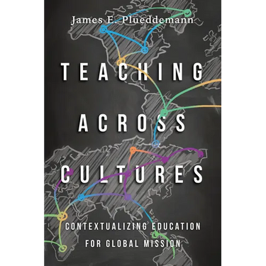 Teaching Across Cultures: Contextualizing Education for Global Mission