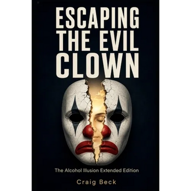 Escaping The Evil Clown: The Alcohol Illusion Extended Edition