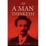 As A Man Thinketh: The Original Classic about Law of Attraction that Inspired The Secret