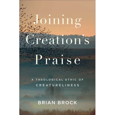 Joining Creation's Praise: A Theological Ethic of Creatureliness