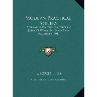 Modern Practical Joinery: A Treatise On The Practice Of Joiner's Work By Hand And Machine (1908)