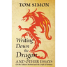 Writing Down the Dragon: and Other Essays on the Tolkien Method and the Craft of Fantasy