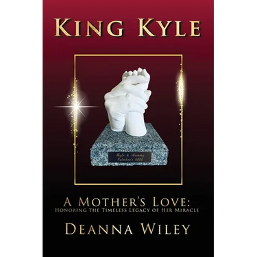 King Kyle: A Mother's Love: Honoring the Timeless Legacy of Her Miracle