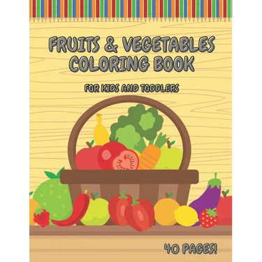 Fruits & Vegetables Coloring Book For Kids And Toddlers: Early Learning Coloring Book for Your Kids and Toddlers Super Fun 40 Easy Different Fruits an