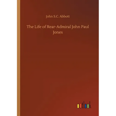 The Life of Rear-Admiral John Paul Jones