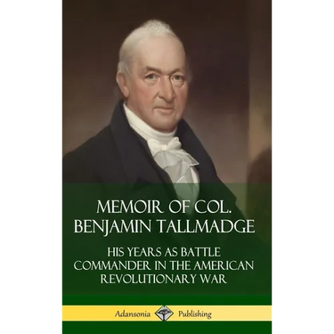 Memoir of Col. Benjamin Tallmadge: His Years as Battle Commander in the American Revolutionary War (Hardcover)
