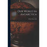 Our World in Antarctica