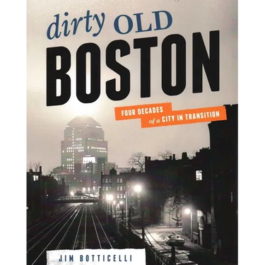 Dirty Old Boston: Four Decades of a City in Transition